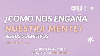 46 ¿Cómo nos engaña nuestra mente Sesgos cognitivos [upl. by Syverson77]