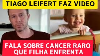 TIAGO LEIFERT REVELA CÂNCER DA FILHA E FAZ ALERTA SOBRE DOENÇA RARA [upl. by Pegasus704]