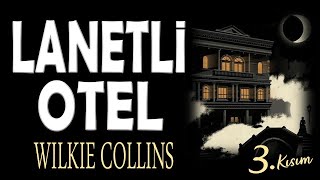 LANETLİ OTEL 3 Kısım Son  WILKİE COLLINS Sesli Kitap [upl. by Ola]