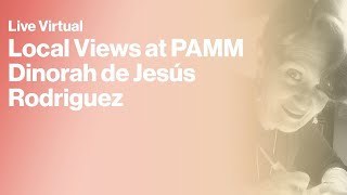 Live Virtual Local Views at PAMM Dinorah de Jesús Rodriguez [upl. by Ruphina]