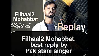 Filhaal2 Mohabbat Reply Version  best Reply By wajid ali  Akshay Kumar  B Praak [upl. by Jansen]