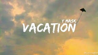 Y Mask  Vacation Lyrics Video [upl. by Eerhs394]