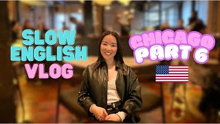 SLOW American English Travel Vlog  Chicago Part 6 Learn English amp Sound Like A Native Speaker [upl. by Abana]