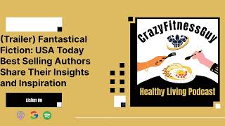 CrazyFitnessGuy Healthy Living Podcast  Trailer Fantastical Fiction USA Today Best Selling [upl. by Llirret434]