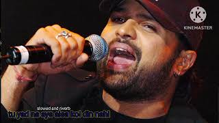 tu yad na aye aisa koi din nahi himesh reshamiya super hit songs slowed and riverb song [upl. by Bandler]