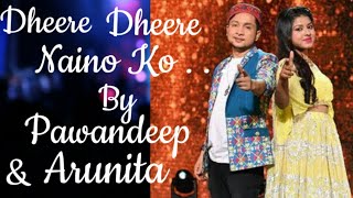 Dheere Dheere Naino Ko Song By Arunita Kanjilal amp Pawandeep Rajan  Beautiful Song By Arunita Pawan [upl. by Violetta]