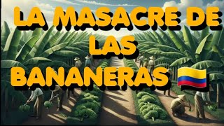 LA MASACRE DE LAS BANANERAS 🇨🇴  EL TRISTE EPISODIO EN LA HISTORIA DE COLOMBIA QUE INSPIRÓ A GABO 📚 [upl. by Sucitivel]