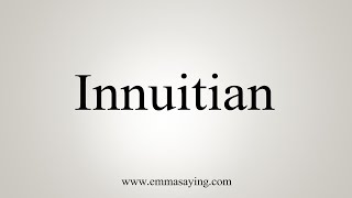 How To Say Innuitian [upl. by Hesther791]