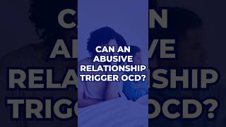 Can An Abusive Relationship Trigger OCD  OCD Mantra [upl. by Meuse]