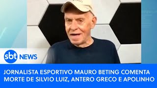 Comentarista esportivo Mauro Beting comenta morte de Silvio Luiz Antero Greco e Apolinho [upl. by Winn621]