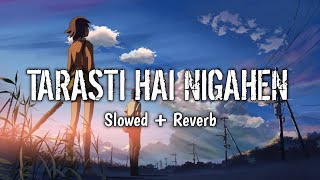 Ghalat fehmi  Tarasti hai nigahen  Slowed  Reverb  Lofi song  music [upl. by Nwahs]