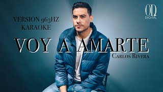 KARAOKE  VOY A AMARTE  CARLOS RIVERA  963HZ [upl. by Elnore]