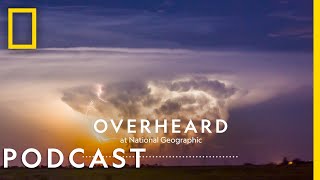 Chasing the World’s Largest Tornado  Podcast  Overheard at National Geographic [upl. by Helyn]