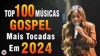 Louvores de Adoração 2024  As Melhores Músicas Gospel Mais Tocadas  Top Gospel Hinos Evangélicos [upl. by Nylrats]