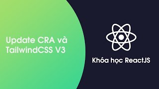 Khóa học ReactJS  Bài 44 Cập nhật CRA và TailwindCSS Version3 [upl. by Evelc976]