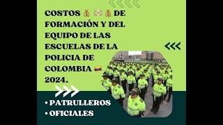 COSTOS de FORMACION y EQUIPO PARA ESCUELAS DE POLICIA COLOMBIA 2024 PATRULLEROS Y OFICIALES PARTE 1 [upl. by Lan]