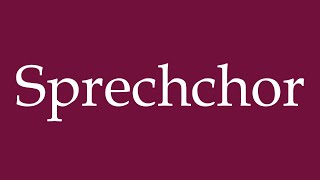 How to Pronounce Sprechchor Chant Correctly in German [upl. by Cirdnek]