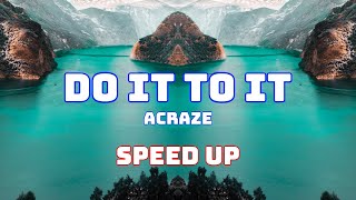 ACRAZE  Do It To It Speed Up  Fast  Nightcore [upl. by Enitsrik]