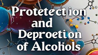 PROTECTION AND DEPROTECTION OF ALCOHOLS [upl. by Curhan366]