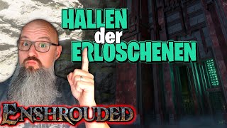 HALLEN der ERLOSCHENEN 🔥ENSHROUDED 2024🔥  Folge46 [upl. by Manheim]