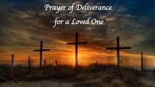 Deliverance Prayer for a Loved One [upl. by Ayotahs]