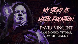 My Story As Metal Frontman 57 David Vincent I Am Morbid  VLTIMAS ex Morbid Angel [upl. by Htenay449]