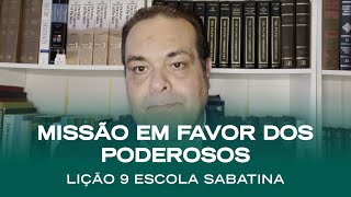 Escola Sabatina LIÇÃO 9  Missão em favor dos poderosos  Classe de Professores [upl. by Luciana]