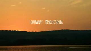 FOURTWNTY  DISKUSI SENJA lyric [upl. by Crutcher]