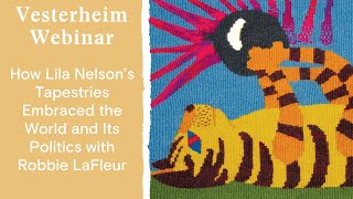 Webinar How Lila Nelson’s Tapestries Embraced the World and Its Politics with Robbie LaFleur [upl. by Netsirhc891]