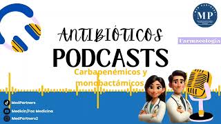 ANTIBIÓTICOS BETALACTÁMICOS CARBAPENÉMICOS Y MONOBACTÁMICOS  Podcast [upl. by Sprague728]