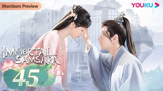 Immortal Samsara EP45  Xianxia Fantasy Drama  Yang Zi  Cheng Yi  YOUKU [upl. by Rains]