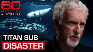 James Cameron reveals new information about Titanic sub disaster  60 Minutes Australia [upl. by Naitsirhk]