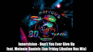 Innervision  Dont You Ever Give Up feat Melonie Daniels Ian Friday Libation Vox Mix [upl. by Aisayn]