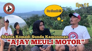 AJAY MEULI MOTOR ‼️Sketsa Komedi Sunda Kamonesan Eps15 [upl. by Ylatan397]