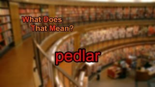 What does pedlar mean [upl. by Luapnaej368]