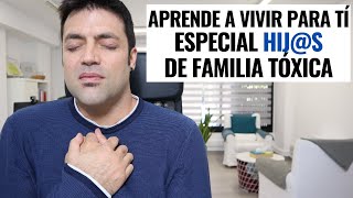 5 Pasos Para Empezar A Vivir Para Tí Especial Hijs de Familias Tóxicas [upl. by Wolsky]