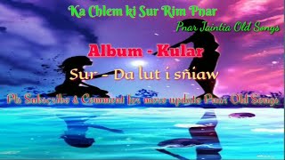 Da lut i sñiaw  Pnar Jaintia Old love 💝 song with lyrics Jowai product [upl. by Yremogtnom]