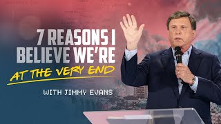 7 Reasons I Believe We’re At The Very End When These Events Line Up The End Is Near  Jimmy Evans [upl. by Ynatterb]