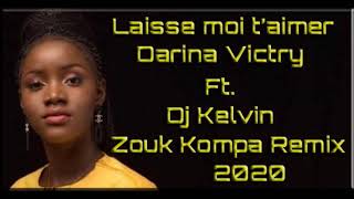 Laisse moi taimer  Darina Victry X Dj KelvinZouk Kompa Remix 2020 [upl. by Yrrehc]