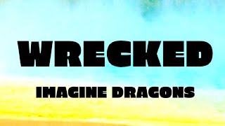 wrecked  Imagine Dragons [upl. by Corbett]