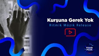 Kurşuna Gerek Yok  Ritmik Müzik Release [upl. by Anawait164]