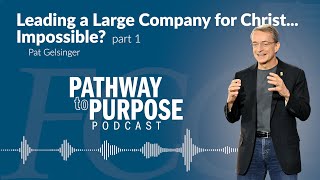 Episode 73  Leading a Large Company for ChristImpossible part 1 w Pat Gelsinger [upl. by Eijneb18]