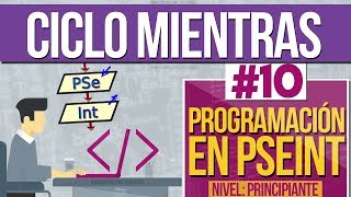 Curso de Programación en PSEINT 10  Ciclo MIENTRAS Bucle While [upl. by Gualterio460]