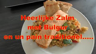 Overheerlijke Zalm met Bulgur en un pain traditionel [upl. by Ainad]