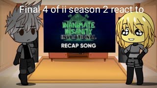 Final 4 of ii season 2 react to inanimate Insanity invitational recap song Gacha react [upl. by Yrian]