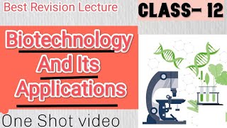 Biotechnology and its applicationsClass 12 Biology Best Revision LectureOne Shot Video [upl. by Ylsel]