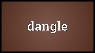 Dangle Meaning [upl. by Ehc]