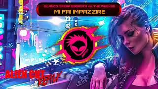 Blanco Sfera Ebbasta vs The Weeknd  Mi Fai Impazzire Alien Cut Remix [upl. by Aivax]