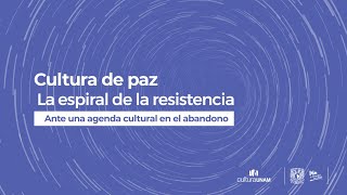 Cultura de paz La espiral de la resistencia Ante una agenda cultural en el abandono [upl. by Ellevel516]