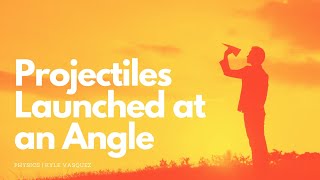 Projectiles Launched at an Angle [upl. by Rasure]